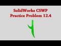 SolidWorks CSWP Practice Problem 12.4 (UPDATED 4/22/2026)