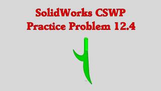SolidWorks CSWP Practice Problem 12.4 (UPDATED 4/22/2026)
