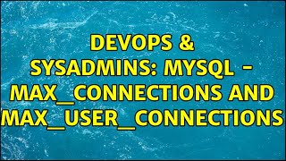 DevOps & SysAdmins: MySQL - max_connections and max_user_connections Wealth
