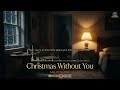 Christmas Without You Melodyspot A Heartbreaking Winter Ballad mp3
