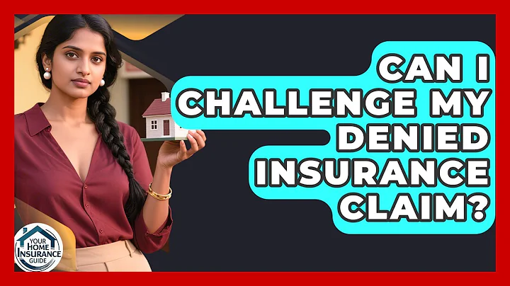Can I Challenge My Denied Insurance Claim? | Your Home Insurance Guide News