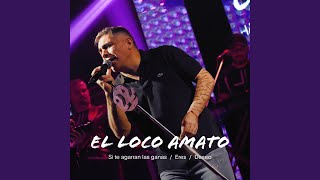 Video thumbnail of "El Loco Amato - Si Te Agarran Las Ganas - Eres - Deseo"