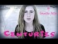 Fall Out Boy - Centuries (Cover) by Samantha Potter