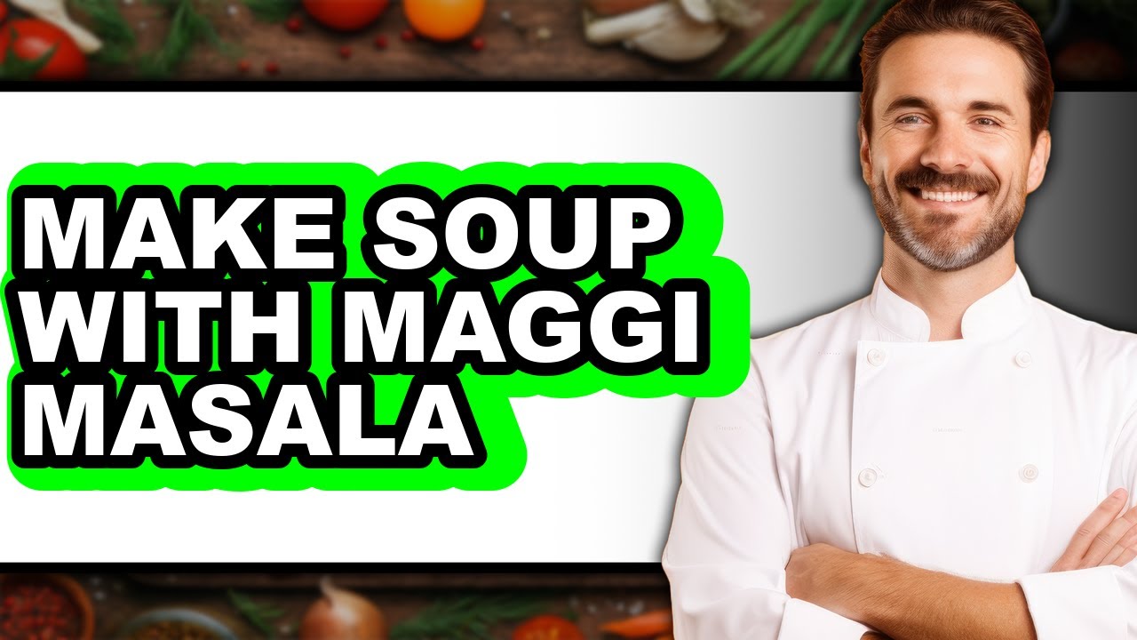 How To Make Soup With Maggi Masala - Easy Guide