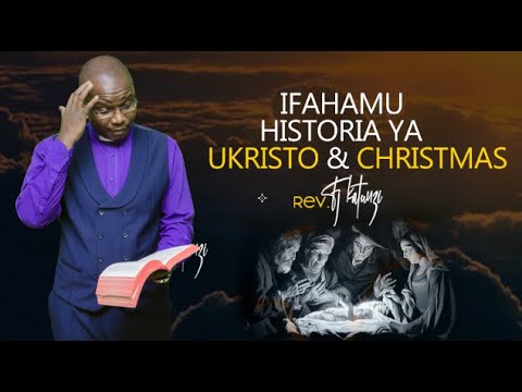 IFAHAMU HISTORIA YA UKRISTO & CHRISTMAS - BY BISHOP FJ KATUNZI.