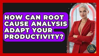 How Can Root Cause Analysis Adapt Your Productivity? - The Life Coach Expert