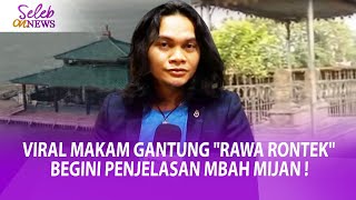 VIRAL MAKAM GANTUNG 'RAWA RONTEK', BEGINI PENJELASAN MBAH MIJAN ! - Seleb On News