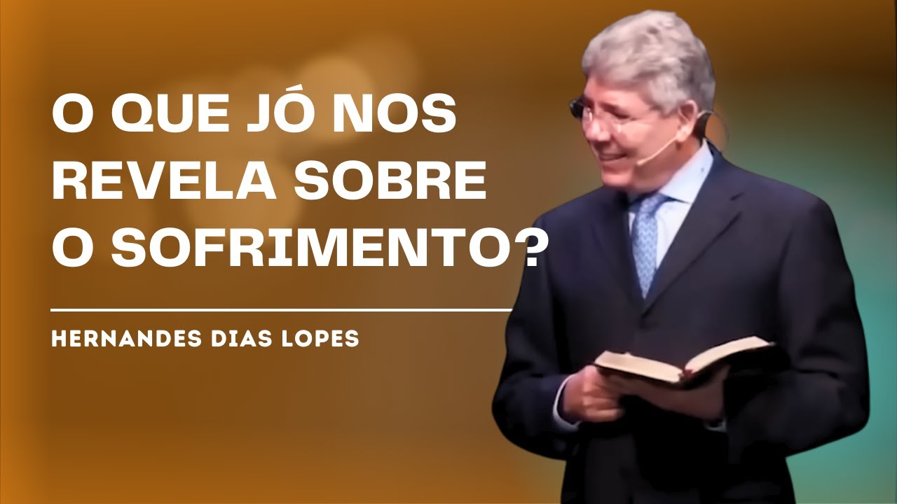 O QUE APRENDEMOS COM O SOFRIMENTO DE JÓ? - HERNANDES DIAS LOPES
