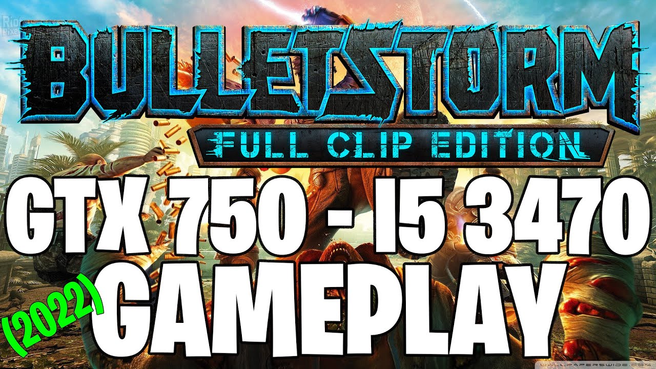 Bulletstorm (2022) | GTX 750 1GB - i5 3470 |