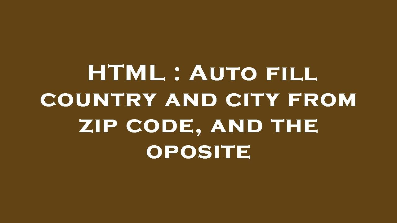 HTML Auto Fill Country And City From Zip Code And The Oposite YouTube html-auto-fill-country-and-city-from-zip-code-and-the-oposite-youtube