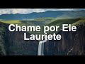 Lauriete (chame por ele) letra