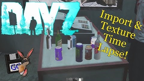 DayZ Model Importing/Texturing Time Lapse!