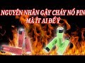 NHỮNG NGUYÊN NHÂN GÂY CHÁY NỔ PIN SẠC MÀ ÍT AI BIẾT