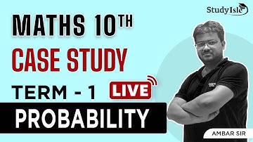 Probability Case Study Practice  | Part 1 | Class 10 | Maths|  Term 1 |CBSE 2021|Study Isle
