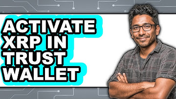 How To Activate XRP In Trust Wallet - Full Guide