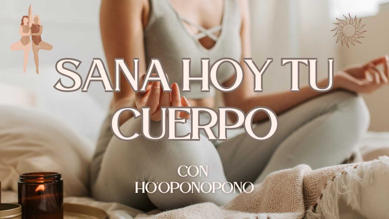 Meditación Guiada, Sana tu cuerpo con Ho'oponopono - YouTube