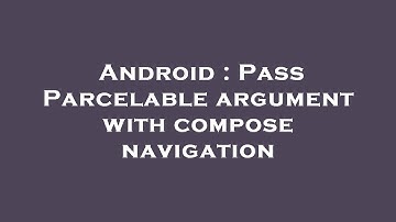 Android : Pass Parcelable argument with compose navigation