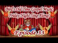 Bird's Old Time Gospel Music Friday Night Sing Along Episode 33