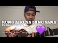 Kung ako na lang sana x cover by Justin Vasquez