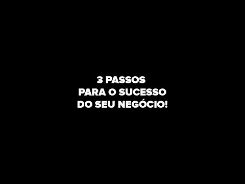 3 PASSOS PARA O SUCESSO DO SEU NEGÓCIO