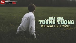 Đóa Hoa Tưởng Tượng - Kaisoul a.k.a Yk9z [ Video Lyrics ]