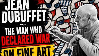 #50. Jean Dubuffet ~ The Man Who Declared War On Fine Art