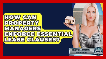 How Can Property Managers Enforce Essential Lease Clauses? - Mastering Property Management