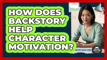 How Does Backstory Help Character Motivation?