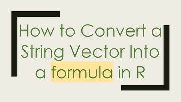 How to Convert a String Vector Into a formula in R