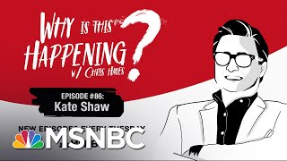 Chris Hayes Podcast With Kate Shaw | Why Is This Happening? - Ep 86 | MSNBC