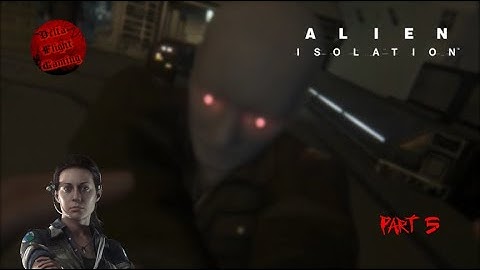 Alien Isolation | Part 5 - Attacked by an Android