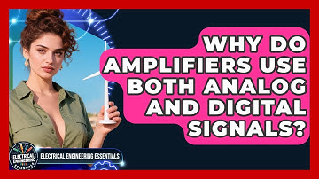 Why Do Amplifiers Use Both Analog And Digital Signals? - Electrical Engineering Essentials