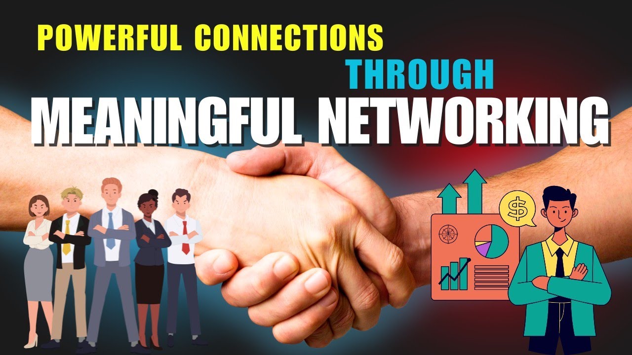 How to Build Powerful Connections Through Meaningful Networking ...