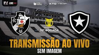 TRANSMISSÃO AO VIVO | VASCO X BOTAFOGO - 10ª RODADA DO CA...