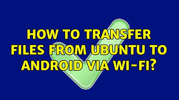 Ubuntu: How to transfer files from Ubuntu to Android via Wi-Fi? (2 Solutions!!)
