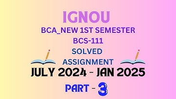 BCS111 | BCA_NEW 1ST SEMESTER | IGNOU SOLVED ASSIGNMENT | JULY2024 - JAN 2025 | PART 3
