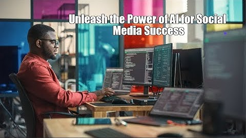Unleash the Power of AI for Unstoppable Social Media Success