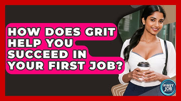 How Does Grit Help You Succeed In Your First Job? - First Job Success Guide