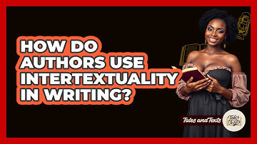 How Do Authors Use Intertextuality In Writing? - Tales And Texts