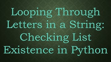 Looping Through Letters in a String: Checking List Existence in Python