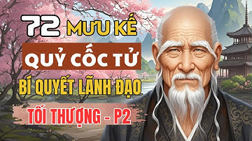 Tận Cùng Mưu Lược Cổ Nhân: 72 Mưu Kế Quỷ Cốc Tử - Bí Quyết Lãnh Đạo Tối Thượng P2|Triết Lý Cuộc Sống