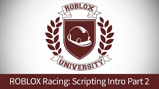 ROBLOX Racing 8: Scripting Intro, Pt. 2 (ROBLOX U Tutorial)
