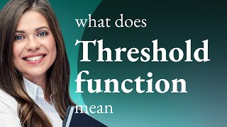 Threshold function | what is THRESHOLD FUNCTION definition