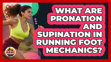 What Are Pronation And Supination In Running Foot Mechanics? - All Sorts Of Running