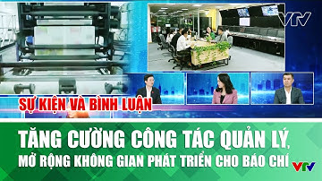 Tăng cường công tác quản lý, mở rộng không gian phát triển cho báo chí | Sự kiện và Bình luận | VTV