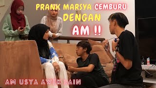 MARSYA CEMBURU DENGAN AM !! - PRANK AM USYA AWEK LAIN !!