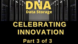 Celebrating Innovations - Part 3 of 3 - High Capacity, High density Data storage using DNA
