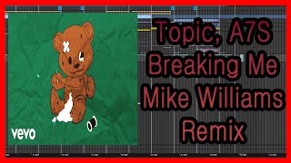 Topic, A7S - Breaking Me Mike Williams Remix l MIDI l Ableton l Remake