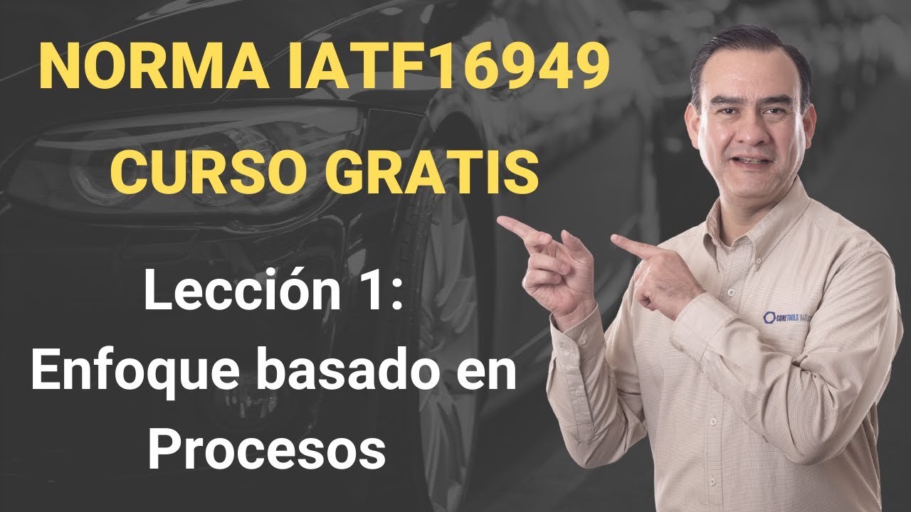 Norma IATF 16949 Curso Gratis - Lección 1 - Enfoque basado en procesos