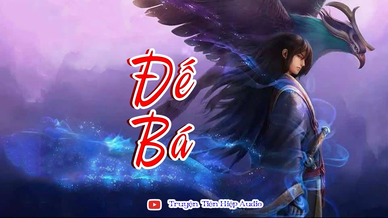 Truyện audio Đế Bá - Chương 01-19 | Truyện audio tiên hiệp - YouTube